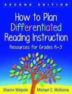 How to Plan Differentiated Reading Instruction, Second Edition di Sharon Walpole, Michael C. McKenna edito da Guilford Publications