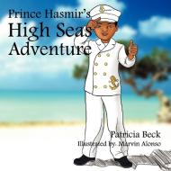Prince Hasmir's High Seas Adventure di Patricia Beck edito da Xlibris