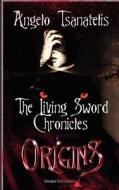 The Living Sword Chronicles (Book I: Origins) di Angelo Tsanatelis edito da Createspace