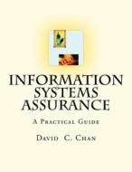 Information Systems Assurance: The Purpose of This Book Is to Help Understand How Information Systems Affect Risks, What Controls Should Be Implement di David C. Chan edito da Createspace