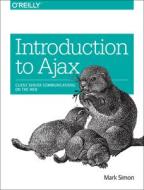 Introduction To Ajax di Mark Simon edito da O'reilly Media, Inc, Usa