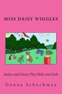 Jaelyn and Daisy Play Hide and Seek: Miss Daisy Wiggles di Donna Schuchman edito da Createspace