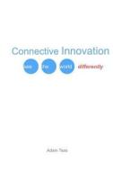 Connective Innovation: See the World Differently di Adam Tsao edito da Createspace