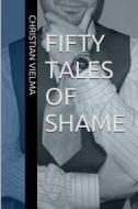 Fifty Tales of Shame di Christian Vielma edito da Createspace