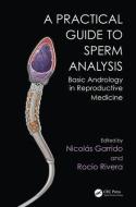Practical Guide to Sperm Analysis di Nicolas Garrido, Rocio Rivera edito da Taylor & Francis Inc