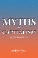 Myths of Capitalism di Andrew Torre edito da Xlibris