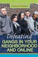 Defeating Gangs in Your Neighborhood and Online di Philip Wolny edito da Rosen Publishing Group