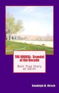 The Ordeal: Scandal of the Decade: Best True Story of 2014! di Randolph M. Hirsch edito da Createspace