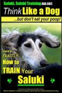 Saluki, Saluki Training AAA Akc - Think Like a Dog But Don't Eat Your Poop!: Here's Exactly How to Train Your Saluki di Paul Allen Pearce edito da Createspace