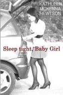 Sleep Tight, Baby Girl di Kathleen McKenna Hewtson edito da Createspace