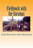 Fieldwork with the Gurungs di Sarah Harrison, Alan MacFarlane edito da Createspace