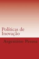 Politicas de Inovacao di Argentino Pessoa edito da Createspace