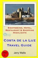 Costa de La Luz Travel Guide: Sightseeing, Hotel, Restaurant & Shopping Highlights di Jerry Wallis edito da Createspace