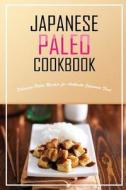 Japanese Paleo Cookbook: Delicious Paleo Recipes for Authentic Japanese Food di Bobby Flatt edito da Createspace