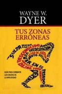 Tus Zonas Erroneas: Wayne W. Dyer (Spanish Edition) di Wayne W. Dyer, Editorial America edito da Createspace