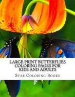 Large Print Butterflies Coloring Pages for Kids and Adults di Star Coloring Books edito da Createspace