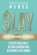Slay Your Network Marketing Business: 9 Steps to Killing It in Your Company and Becoming a Top Earner di Mr Chris Munro edito da Chris Munro