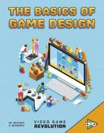 The Basics of Game Design di Heather E. Schwartz edito da CAPSTONE PR