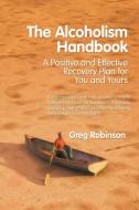 The Alcoholism Handbook di Greg Robinson edito da AuthorHouse