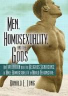 Men, Homosexuality, And The Gods di John DeCecco, Ronald E. Long edito da Taylor & Francis Inc