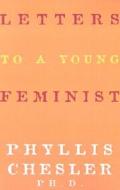 Letter to a Young Feminist di Phyllis Chesler edito da Seal Press (CA)