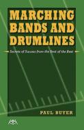 Marching Bands And Drumlines di Paul Buyer edito da Meredith Music Publications
