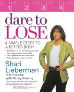 Dare to Lose: 4 Simple Steps to a Better Body di Shari Lieberman, Nancy Pauling Bruning edito da AVERY PUB GROUP