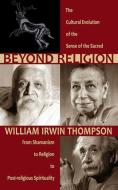 Beyond Religion di William Irwin Thompson edito da SteinerBooks, Inc