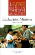 Eucharistic Minister di Nancy Gaudette edito da Twenty-Third Publications