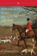 Foxhunting with Meadow Brook di Judith Tabler edito da Derrydale Press