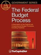 The Federal Budget Process: A Description of the Federal and Congressional Budget Processes, Including Timelines di James Saturno, Bill Heniff edito da THECAPITOL.NET