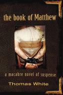 The Book of Matthew di Thomas White edito da McBooks Press