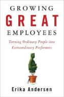 Growing Great Employees di Erika Andersen edito da Penguin Putnam Inc