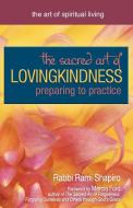 The Sacred Art of Lovingkindness: Preparing to Practice di Rami Shapiro edito da SKYLIGHT PATHS