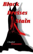 Black Dresses Stain di Chalet Tranumn edito da Dog Ear Publishing