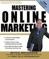 Mastering Online Marketing: 12 World Class Strategies That Cut Through the Hype and Make Real Money on the Internet di Mitch Meyerson edito da ENTREPRENEUR PR
