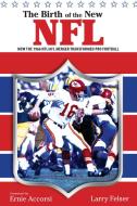 Birth of the New NFL di Larry Felser edito da Rowman & Littlefield