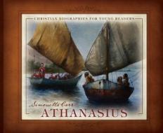 Athanasius: Christian Biographies for Young Readers di Simonetta Carr edito da Reformation Heritage Books