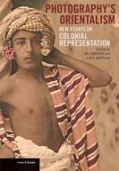 Photography's Orientalism - New essays on Colonial  Representation di Ali Behdad, Luke Gartian edito da Getty Trust Publications