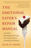The Emotional Eater's Repair Manual: A Practical Mind-Body-Spirit Guide for Putting an End to Overeating and Dieting di Julie M. Simon edito da NEW WORLD LIB
