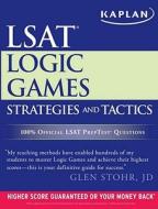 Kaplan LSAT Logic Games Strategies and Tactics di Glen Stohr edito da Kaplan Publishing