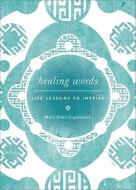 Healing Words: Life Lessons to Inspire di Mary Ellen Ciganovich edito da Tate Publishing & Enterprises