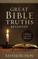 Great Bible Truths Revisited di Lester Hutson edito da Xulon Press