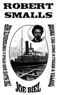 Robert Smalls: The Slave Who Stole a Confederate Ship, Broke the Code, & Freed a Village di Joe Biel edito da MICROCOSM PUB
