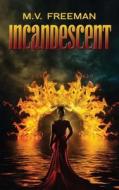 Incandescent di M. V. Freeman edito da Omnific Publishing