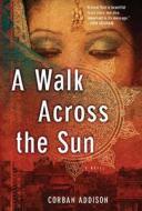 A Walk Across the Sun di Corban Addison edito da Quercus Books