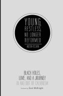 Young, Restless, No Longer Reformed: Black Holes, Love, and a Journey in and Out of Calvinism di Austin Fischer edito da CASCADE BOOKS
