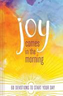 Joy Comes in the Morning Devotional: 60 Devotions to Start Your Day di Ellie Claire edito da ELLIE CLAIRE GIFT & PAPER CO