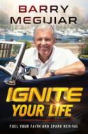 Ignite Your Life: Fuel Your Faith and Spark Revival di Barry Meguiar edito da CHARISMA HOUSE