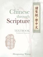 Chinese Through Scripture: Textbook (Traditional) di Shuguang Wang edito da KHARIS PUB